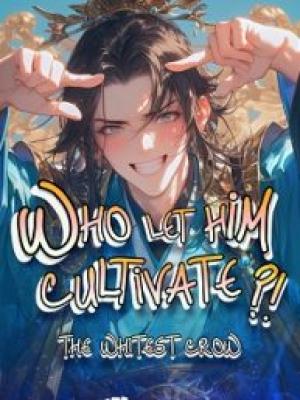 Who Let Him Cultivate?! (WX)